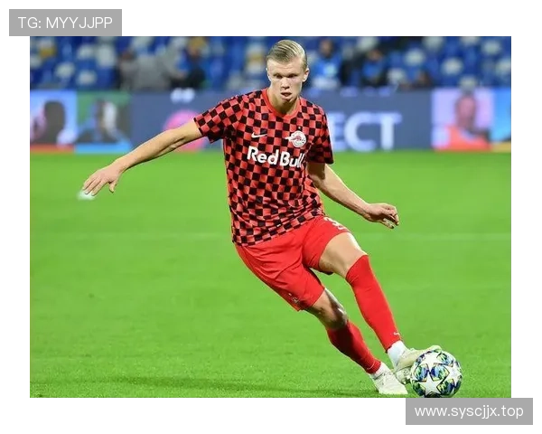 哈兰德商业价值持续提升，成为全球足球市场备受关注的新宠儿